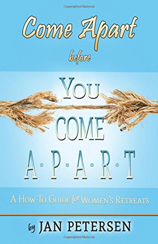 Come Apart before You Come Apart: A How-To Guide for Women's Retreats
